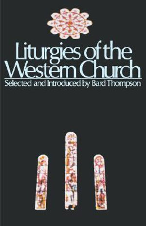 Liturgies of the Western Church - Bard Thompson