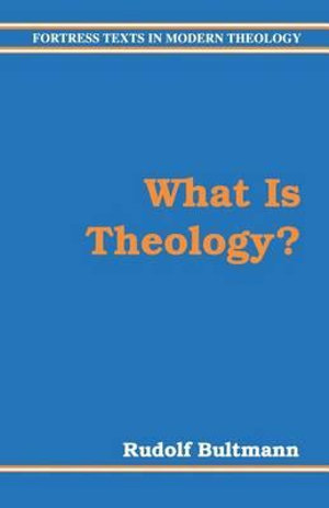 What Is Theology? : Fortress Texts in Modern Theology - Rudolf Bultmann