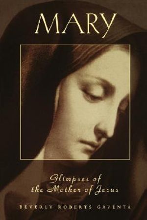 Mary : Glimpses of the Mother of Jesus - Beverly Roberts Gaventa