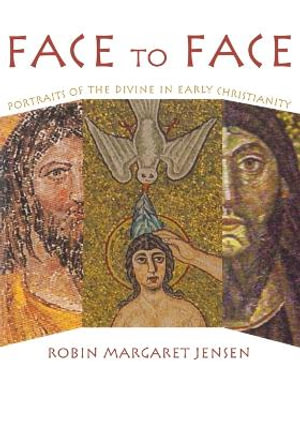 Face to Face : Portraits of the Divine in Early Christianity - Robin Margaret Jensen