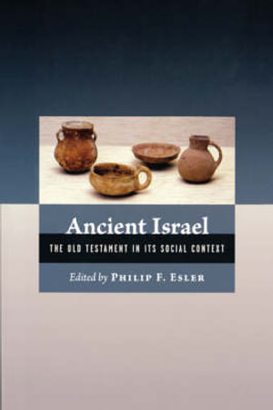 Ancient Israel : the Old Testament in Its Social Context - Philip Francis Esler