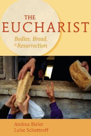 The Eucharist : Bodies, Bread, and Resurrection - Andrea Bieler