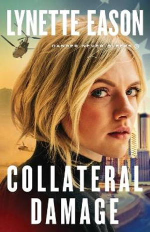 Collateral Damage : Danger Never Sleeps - Lynette Eason