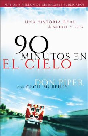 90 Minutos En El Cielo : Una Historia Real de Vida y Muerte :  Una Historia Real de Vida y Muerte - Don Piper