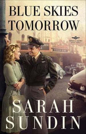 Blue Skies Tomorrow : Wings of Glory - Sarah Sundin