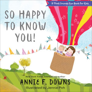 So Happy to Know You! : A That Sounds Fun Book for Kids - Annie F. Downs