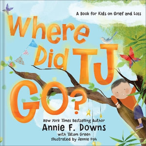 Where Did Tj Go? : A Book for Kids on Grief and Loss - Annie F. Downs