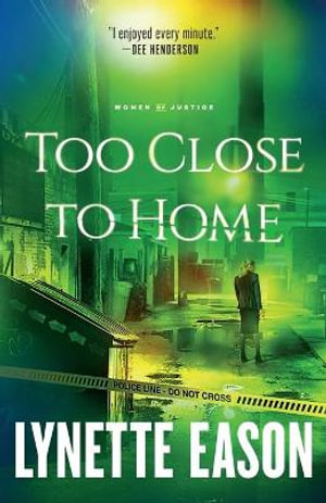Too Close to Home : Women of Justice - Lynette Eason