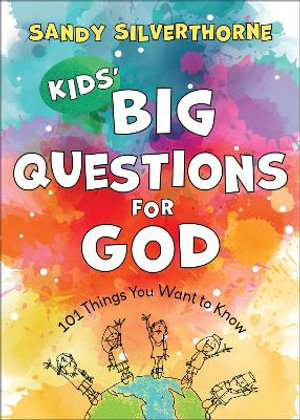 Kids` Big Questions for God - 101 Things You Want to Know - Sandy Silverthorne