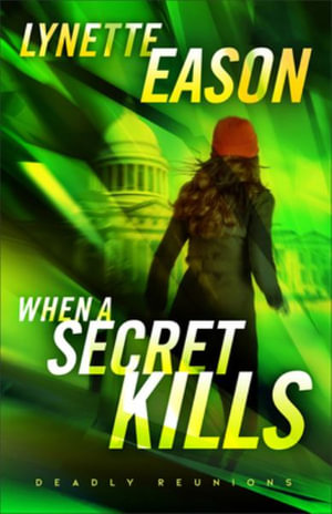 When a Secret Kills - A Novel : Deadly Reunions - Lynette Eason