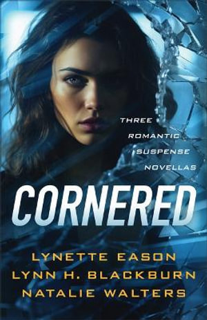 Cornered : Three Romantic Suspense Novellas - Lynette Eason