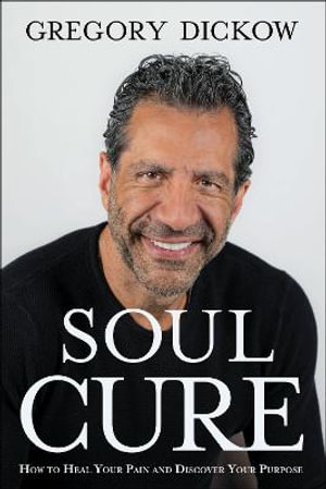 Soul Cure - How to Heal Your Pain and Discover Your Purpose - Gregory Dickow