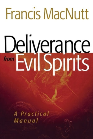 Deliverance from Evil Spirits - A Practical Manual - Dr. Francis Macnutt