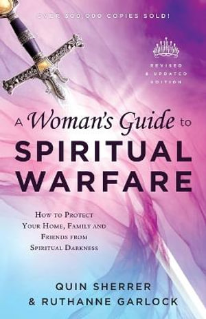 A Woman`s Guide to Spiritual Warfare - How to Protect Your Home, Family and Friends from Spiritual Darkness - Quin Sherrer