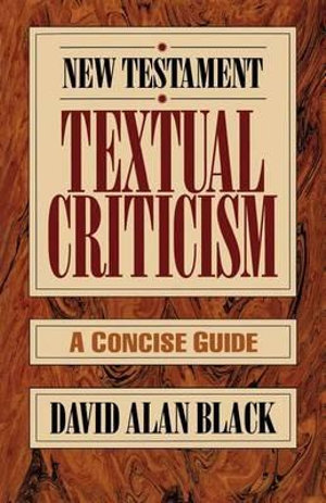 New Testament Textual Criticism : A Concise Guide - David Alan Black