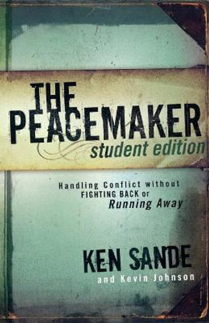 The Peacemaker - Handling Conflict without Fighting Back or Running Away - Ken Sande