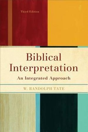 Biblical Interpretation : An Integrated Approach - W. Randolph Tate