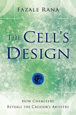 The Cell`s Design - How Chemistry Reveals the Creator`s Artistry : Reasons to Believe - Fazale Rana