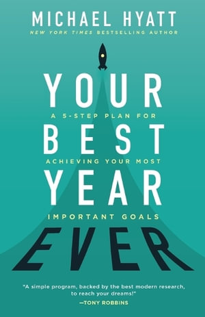 Your Best Year Ever - A 5-Step Plan for Achieving Your Most Important Goals - Michael Hyatt