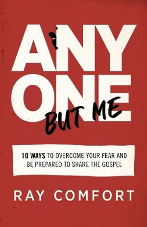 Anyone but Me - 10 Ways to Overcome Your Fear and Be Prepared to Share the Gospel - Ray Comfort