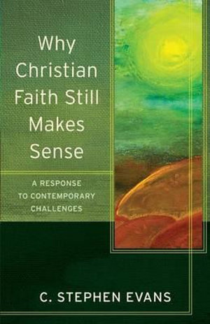 Why Christian Faith Still Makes Sense : Acadia Studies in Bible and Theology - C. Stephen Evans