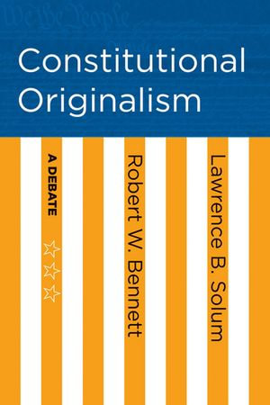 Constitutional Originalism : A Debate - Robert W. Bennett