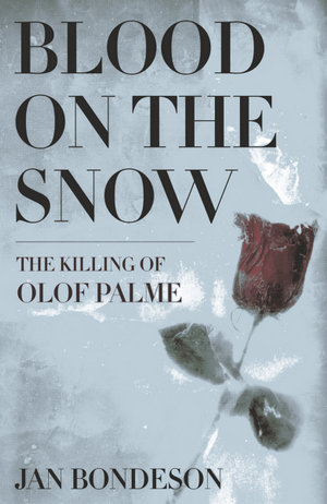 Blood on the Snow : The Killing of Olof Palme - Jan Bondeson