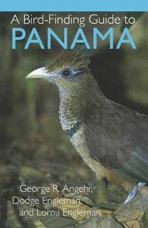 A Bird-Finding Guide to Panama : A Century Foundation - George Angehr