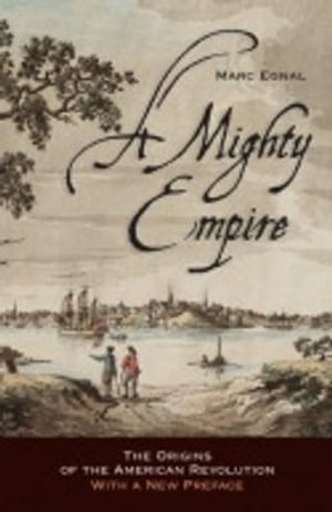 A Mighty Empire : The Origins of the American Revolution - Marc Egnal