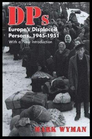 DPs : Europe's Displaced Persons, 1945-51 - Mark Wyman