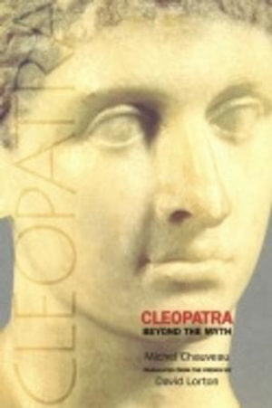 Cleopatra : Beyond the Myth - Michel Chauveau