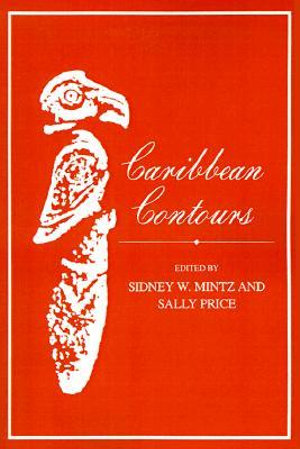 Caribbean Contours (POD) : Johns Hopkins Studies in Atlantic History and Cult - Sidney Wilfred Mintz