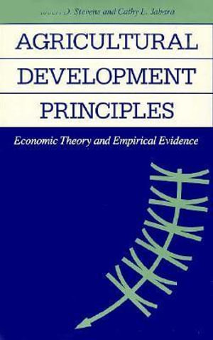 Agricultural Development Principles: : Economic Theory and Empirical Evidence - Robert D. Stevens