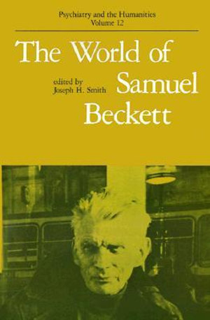 The World of Samuel Beckett : Psychiatry and the Humanities - Joseph H. Smith