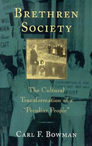 Brethren Society : The Cultural Transformation of a "Peculiar People" - Carl F. Bowman