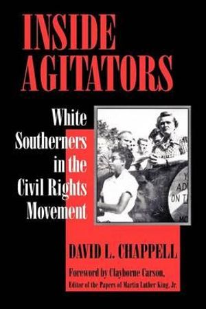 Inside Agitators: : White Southerners in the Civil Rights Movement - David L. Chappell