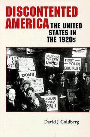 Discontented America : The United States in the 1920s - David J. Goldberg