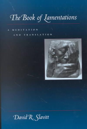 The Book of Lamentations : A Meditation and Translation - David R. Slavitt