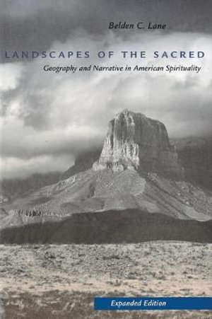 Landscapes of the Sacred : Geography and Narrative in American Spirituality - Belden C. Lane