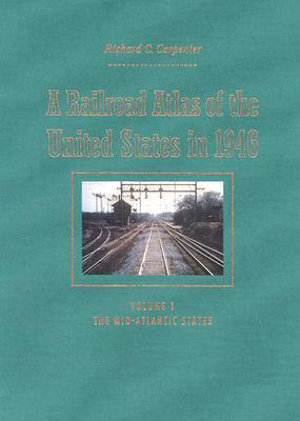 Railroad Atlas of the United States in 1946: : Volume 1: The Mid-Atlantic States (POD) - Richard C. Carpenter