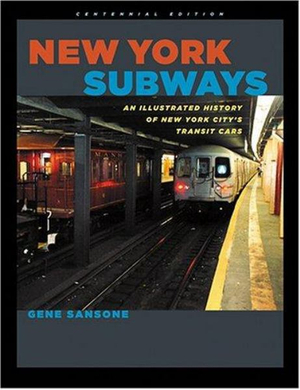 New York Subways : An Illustrated History of New York City's Transit Cars - Gene Sansone