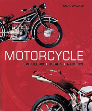 Motorcycle : Evolution, Design, Passion - Mick Walker