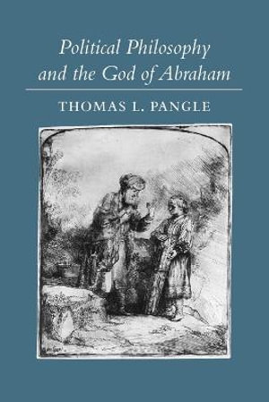 Political Philosophy and the God of Abraham - Thomas L. Pangle