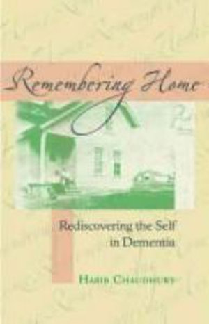 Remembering Home : Rediscovering the Self in Dementia - Habib Chaudhury