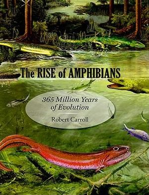 Rise of Amphibians: : 365 Million Years of Evolution - Robert Carroll