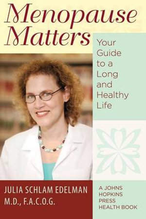 Menopause Matters : Your Guide to a Long and Healthy Life - Julia Schlam Edelman