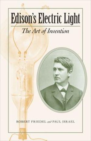 Edison's Electric Light: : The Art of Invention - Robert Friedel