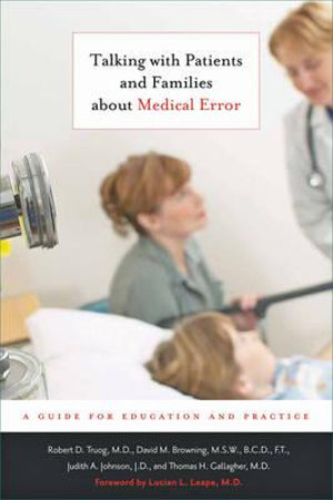 Talking with Patients and Families about Medical Error: : A Guide for Education and Practice - Robert D. Truog