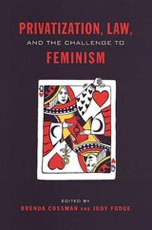 Privatization, Law, and the Challenge to Feminism - Brenda Cossman