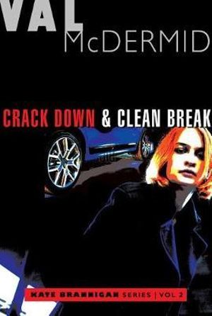 Crack Down and Clean Break : Kate Brannigan Mysteries #3 and #4 - Val McDermid